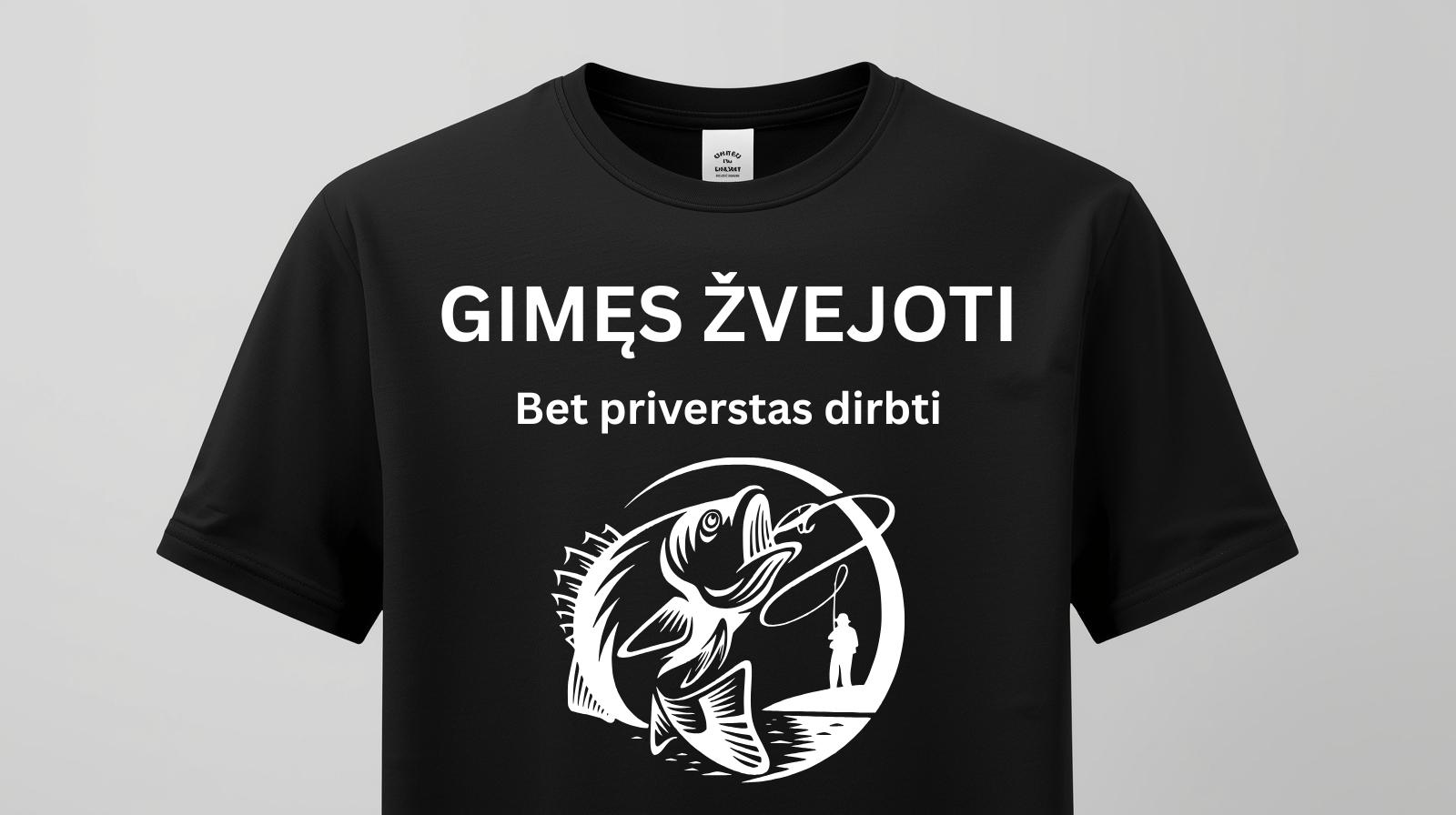 Marškinėliai "Gimęs žvejoti, bet priverstas dirbti"