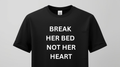 Marškinėliai "Break her bed not her heart"