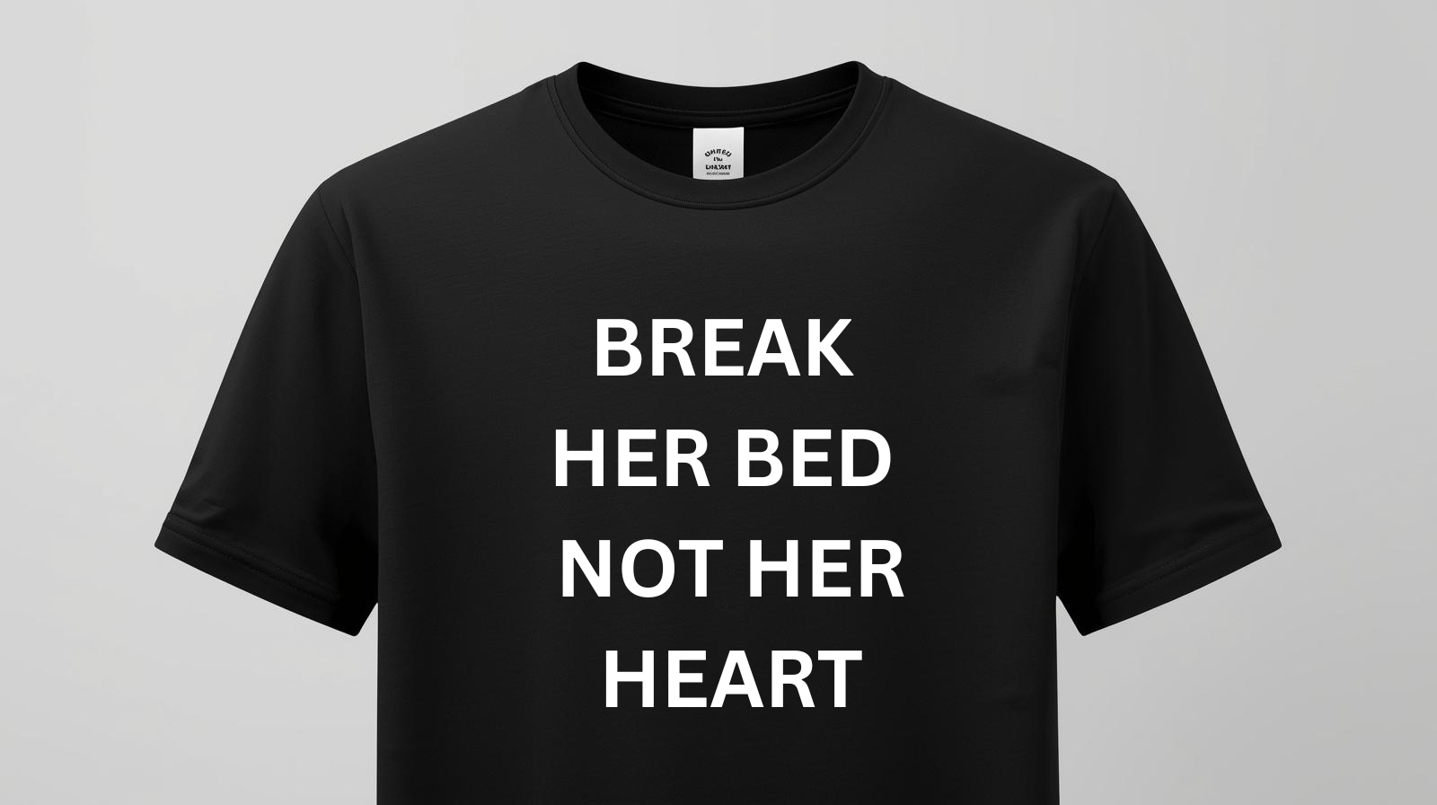 Marškinėliai "Break her bed not her heart"